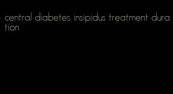 central diabetes insipidus treatment duration