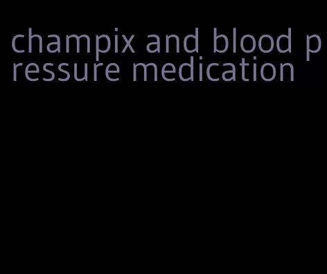 champix and blood pressure medication