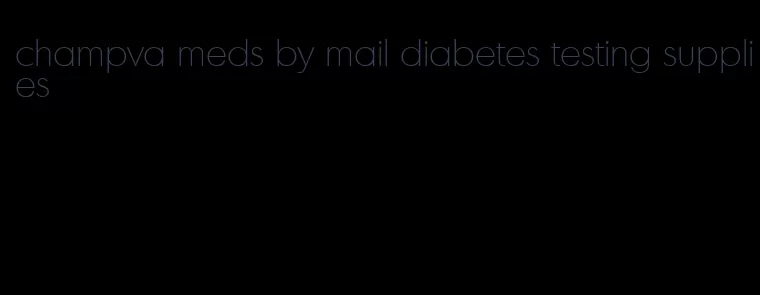 champva meds by mail diabetes testing supplies