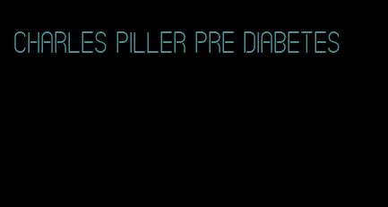 charles piller pre diabetes