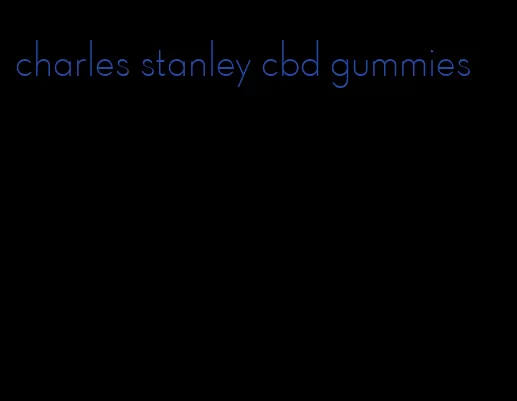 charles stanley cbd gummies