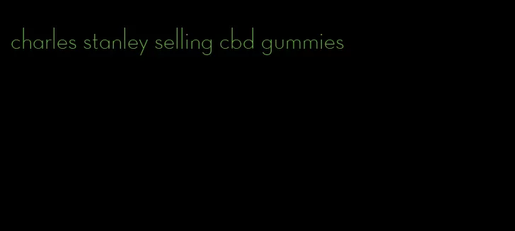 charles stanley selling cbd gummies