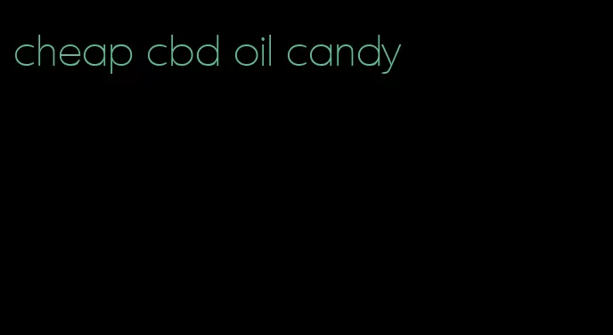 cheap cbd oil candy