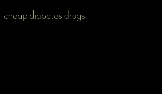 cheap diabetes drugs