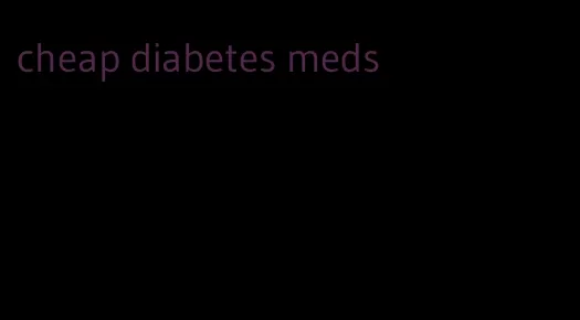 cheap diabetes meds