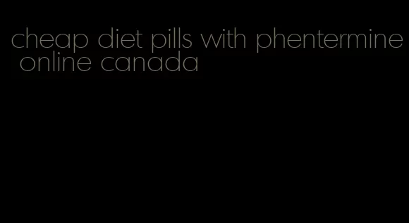 cheap diet pills with phentermine online canada