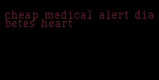 cheap medical alert diabetes heart