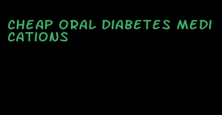 cheap oral diabetes medications