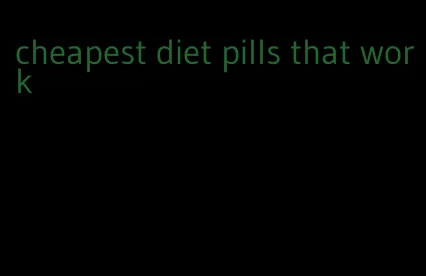 cheapest diet pills that work
