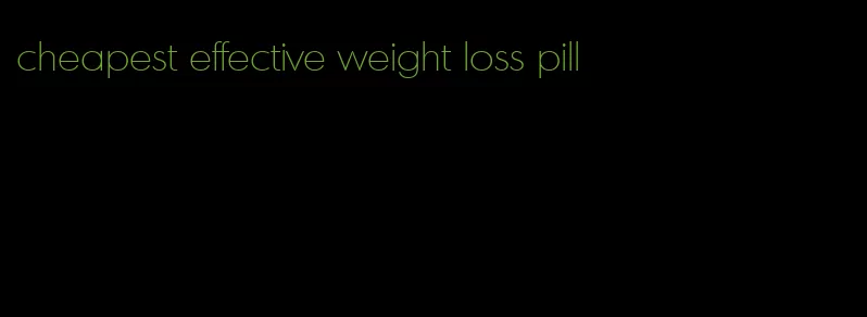 cheapest effective weight loss pill