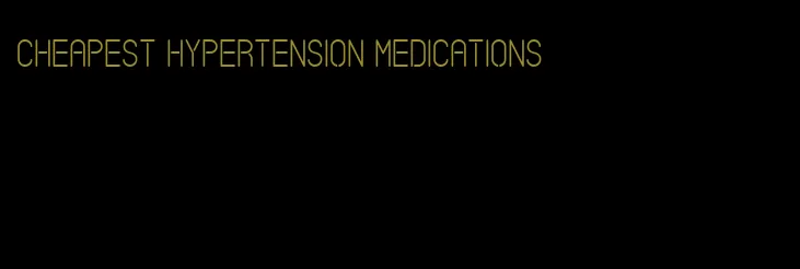 cheapest hypertension medications