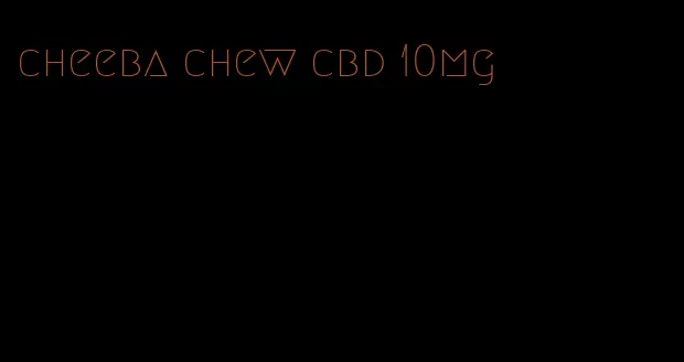 cheeba chew cbd 10mg