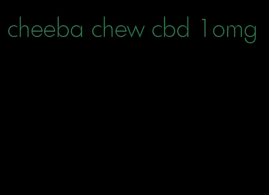 cheeba chew cbd 1omg