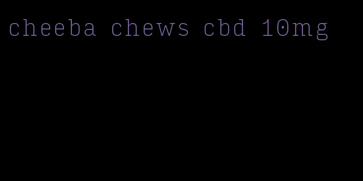cheeba chews cbd 10mg