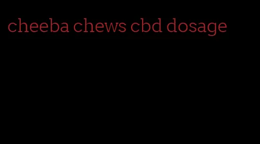 cheeba chews cbd dosage
