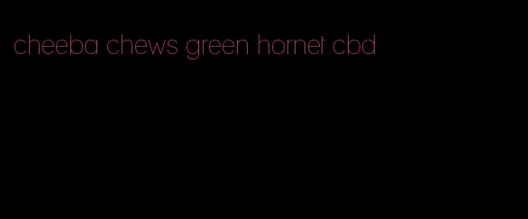 cheeba chews green hornet cbd