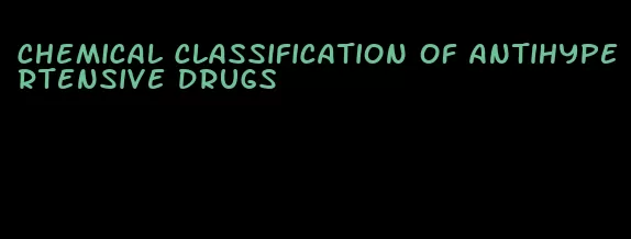 chemical classification of antihypertensive drugs