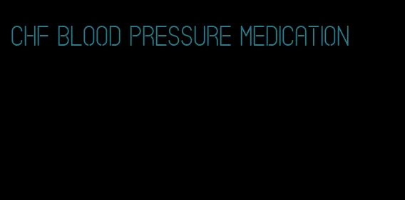 chf blood pressure medication