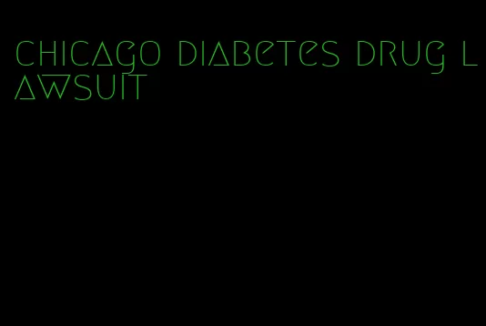 chicago diabetes drug lawsuit