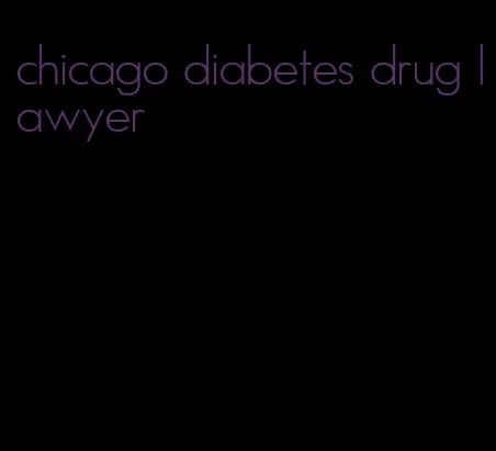 chicago diabetes drug lawyer