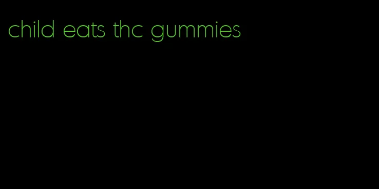 child eats thc gummies