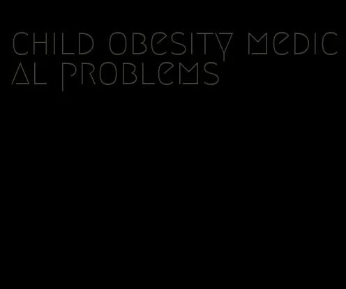 child obesity medical problems