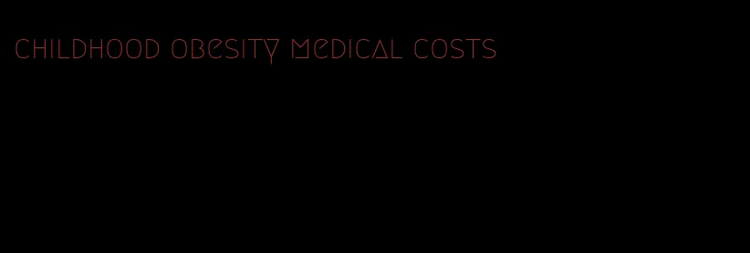 childhood obesity medical costs
