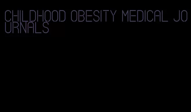 childhood obesity medical journals