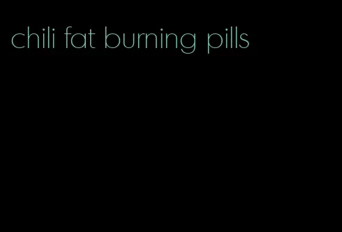 chili fat burning pills