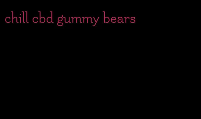 chill cbd gummy bears