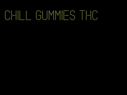 chill gummies thc