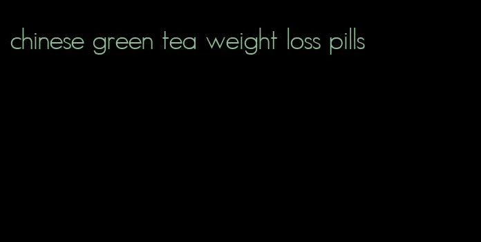 chinese green tea weight loss pills