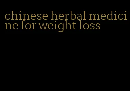 chinese herbal medicine for weight loss