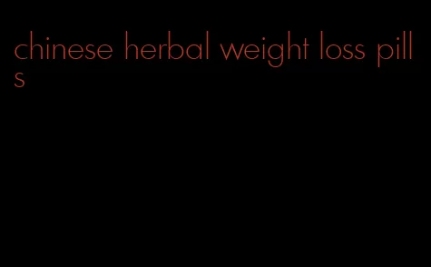 chinese herbal weight loss pills