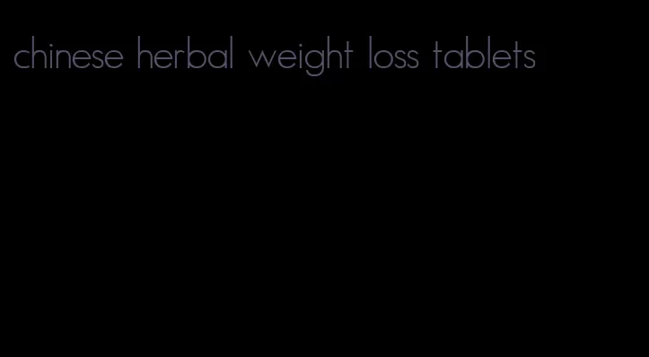 chinese herbal weight loss tablets