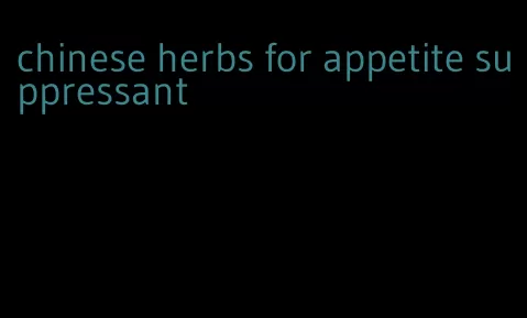 chinese herbs for appetite suppressant