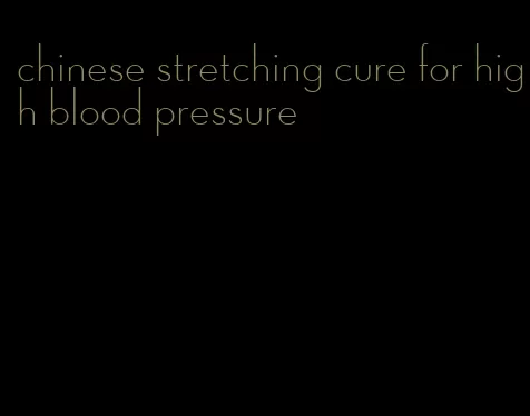 chinese stretching cure for high blood pressure