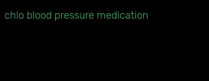 chlo blood pressure medication