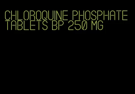 chloroquine phosphate tablets bp 250 mg