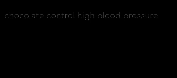 chocolate control high blood pressure