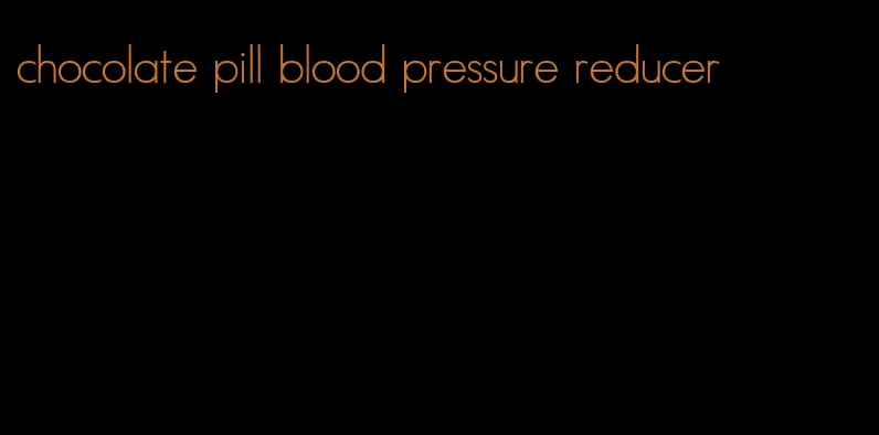chocolate pill blood pressure reducer