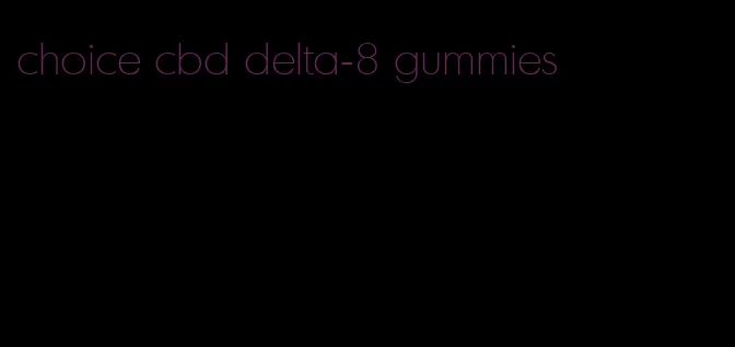 choice cbd delta-8 gummies