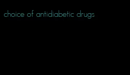 choice of antidiabetic drugs