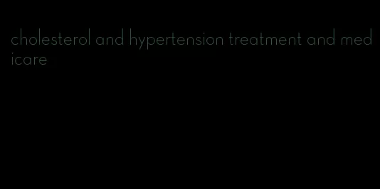 cholesterol and hypertension treatment and medicare