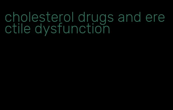 cholesterol drugs and erectile dysfunction