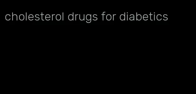 cholesterol drugs for diabetics