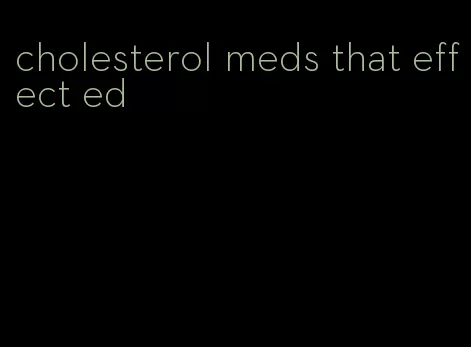 cholesterol meds that effect ed