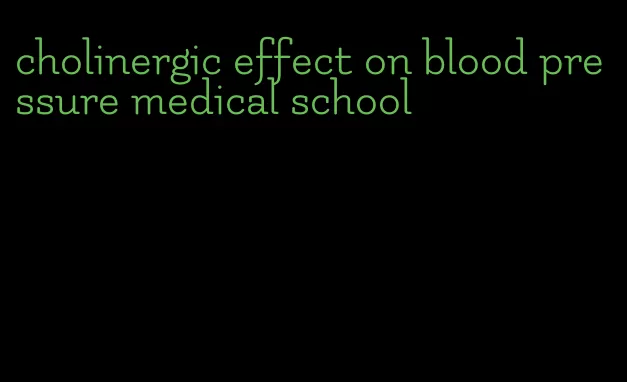 cholinergic effect on blood pressure medical school