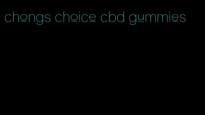 chongs choice cbd gummies