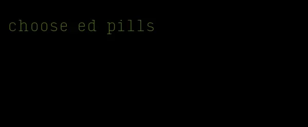 choose ed pills